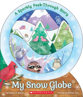 Ma boule à neige : Une histoire étincelante : Une histoire étincelante - My Snow Globe: A Sparkly Peek-Through Story: A Sparkly Peek-Through Story