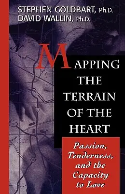Cartographier le terrain du cœur : La passion, la tendresse et la capacité d'aimer - Mapping the Terrain of the Heart: Passion, Tenderness, and the Capacity to Love