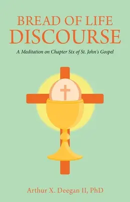 Le discours sur le pain de vie : Méditation sur le chapitre six de l'Évangile de saint Jean - Bread of Life Discourse: A Meditation on Chapter Six of St. John's Gospel