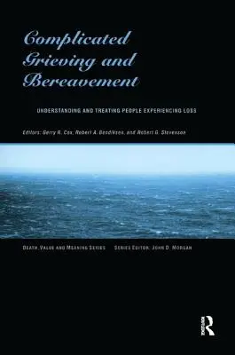 Complicated Grieving and Bereavement : Comprendre et traiter les personnes en situation de perte - Complicated Grieving and Bereavement: Understanding and Treating People Experiencing Loss