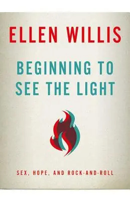 Commencer à voir la lumière : Sexe, espoir et rock-and-roll - Beginning to See the Light: Sex, Hope, and Rock-and-Roll