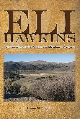 Eli Hawkins : Le dernier survivant du massacre de Mountain Meadows - Eli Hawkins: Last Survivor of the Mountain Meadows Massacre