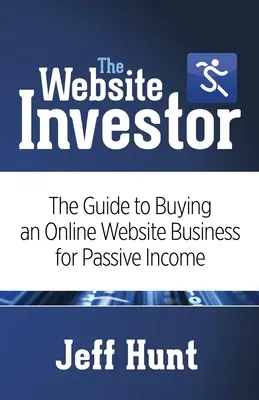 L'investisseur en sites web : Le guide de l'achat d'un site web en ligne pour un revenu passif - The Website Investor: The Guide to Buying an Online Website Business for Passive Income