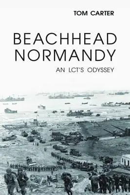 Tête de pont en Normandie : L'odyssée d'un LCT - Beachhead Normandy: An LCT's Odyssey