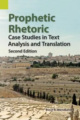 Rhétorique prophétique : Études de cas en analyse de texte et en traduction, deuxième édition - Prophetic Rhetoric: Case Studies in Text Analysis and Translation, Second Edition