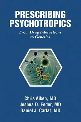 Prescrire des psychotropes : Du métabolisme des médicaments à la génétique : Des interactions médicamenteuses à la génétique - Prescribing Psychotropics: From Drug Metabolism to Genetics: From Drug Interactions to Genetics