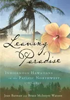 Quitter le paradis : Les Hawaïens indigènes dans le nord-ouest du Pacifique, 1787-1898 - Leaving Paradise: Indigenous Hawaiians in the Pacific Northwest, 1787-1898