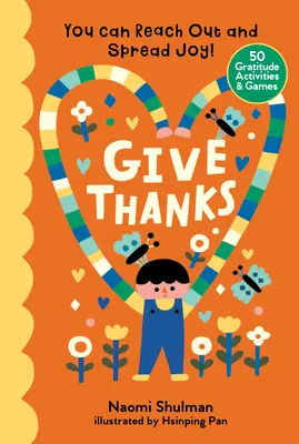 Remerciements : Vous pouvez tendre la main et répandre la joie ! 50 activités et jeux sur la gratitude - Give Thanks: You Can Reach Out and Spread Joy! 50 Gratitude Activities & Games