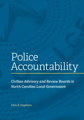 Responsabilité de la police : Civilian Advisory and Review Boards in North Carolina Local Government (Conseils consultatifs et d'examen civils dans le gouvernement local de Caroline du Nord) - Police Accountability: Civilian Advisory and Review Boards in North Carolina Local Government