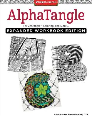 Alphatangle, édition augmentée du cahier d'exercices : Pour le Zentangle(r), le coloriage et plus encore - Alphatangle, Expanded Workbook Edition: For Zentangle(r), Coloring, and More