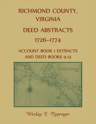 Comté de Richmond, Virginie Résumés d'actes, 1726-1774 Extraits du livre de comptes 1 et livres d'actes 9-13 - Richmond County, Virginia Deed Abstracts, 1726-1774 Account Book 1 Extracts and Deed Books 9-13