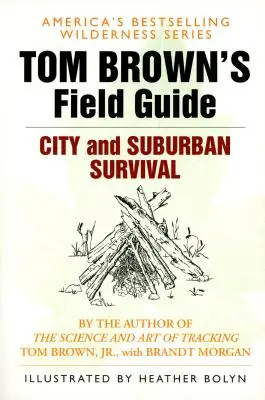 Guide de survie en ville et en banlieue de Tom Brown - Tom Brown's Field Guide to City and Suburban Survival