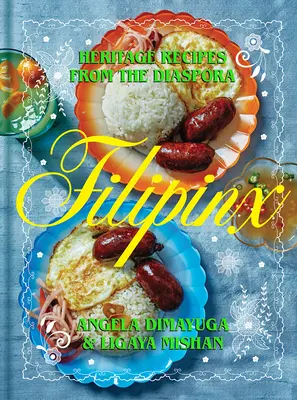 Filipinx : Recettes du patrimoine de la diaspora - Filipinx: Heritage Recipes from the Diaspora