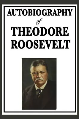 Autobiographie de Theodore Roosevelt - Autobiography of Theodore Roosevelt