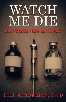 Watch Me Die : Last Words From Death Row (Regardez-moi mourir : les derniers mots du couloir de la mort) - Watch Me Die: Last Words From Death Row