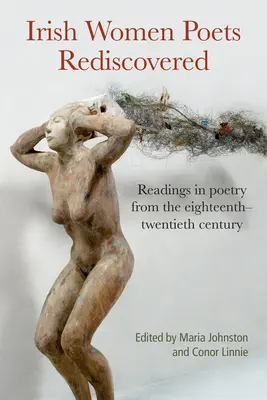 Les poétesses irlandaises redécouvertes : Lectures de poésie du dix-huitième au vingtième siècle - Irish Women Poets Rediscovered: Readings in Poetry from the Eighteenth to the Twentieth Century