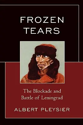 Larmes gelées : Le blocus et la bataille de Leningrad - Frozen Tears: The Blockade and Battle of Leningrad