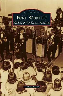 Les racines rock and roll de Fort Worth - Fort Worth's Rock and Roll Roots