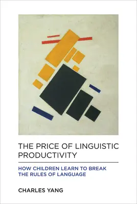 Le prix de la productivité linguistique : Comment les enfants apprennent à briser les règles du langage - The Price of Linguistic Productivity: How Children Learn to Break the Rules of Language