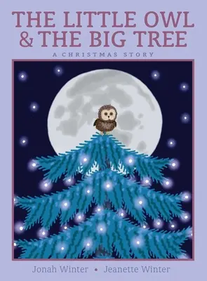 La petite chouette et le grand arbre : Un conte de Noël - The Little Owl & the Big Tree: A Christmas Story