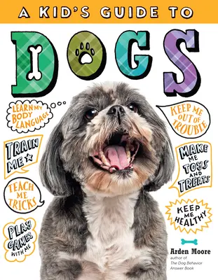 Un guide pour les enfants sur les chiens : Comment dresser, soigner, jouer et communiquer avec votre animal de compagnie extraordinaire ! - A Kid's Guide to Dogs: How to Train, Care For, and Play and Communicate with Your Amazing Pet!