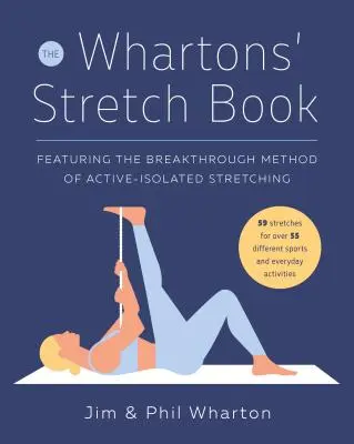 Le livre d'étirements des Whartons : La méthode révolutionnaire des étirements actifs-isolés - The Whartons' Stretch Book: Featuring the Breakthrough Method of Active-Isolated Stretching