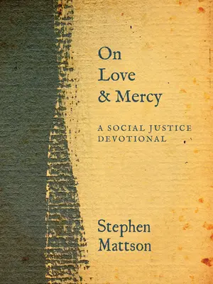 Sur l'amour et la miséricorde : Un dévotionnel sur la justice sociale - On Love and Mercy: A Social Justice Devotional