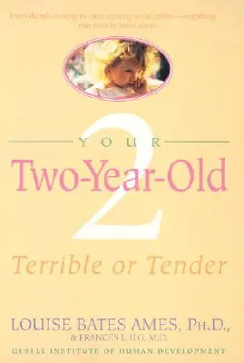 Votre enfant de deux ans : Terrible ou tendre - Your Two-Year-Old: Terrible or Tender