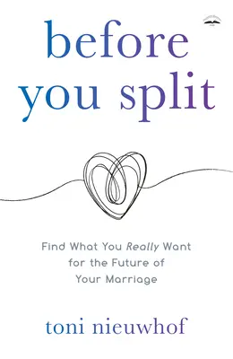 Avant de vous séparer : Découvrez ce que vous voulez vraiment pour l'avenir de votre mariage - Before You Split: Find What You Really Want for the Future of Your Marriage