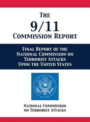 Le rapport de la Commission du 11 septembre : Final Report of the National Commission on Terrorist Attacks Upon the United States (Rapport final de la Commission nationale sur les attaques terroristes contre les États-Unis) - The 9/11 Commission Report: Final Report of the National Commission on Terrorist Attacks Upon the United States