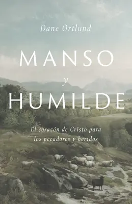 Manso Y Humilde : Le cœur du Christ pour les pauvres et les malades - Manso Y Humilde: El Corazn de Cristo Para Los Pecadores Y Heridos