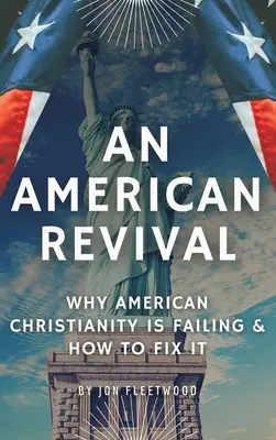 Un réveil américain : pourquoi le christianisme américain échoue et comment y remédier - An American Revival: Why American Christianity Is Failing & How to Fix It