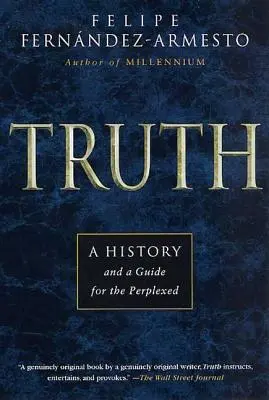 La vérité : une histoire et un guide pour les perplexes - Truth: A History and a Guide for the Perplexed