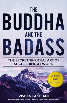 Le Bouddha et le dur à cuire : L'art spirituel secret de la réussite au travail - The Buddha and the Badass: The Secret Spiritual Art of Succeeding at Work