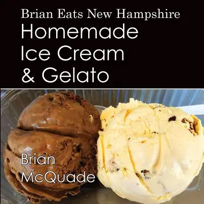 Brian Eats New Hampshire : Crème glacée et gelato faits maison - Brian Eats New Hampshire: Homemade Ice Cream and Gelato