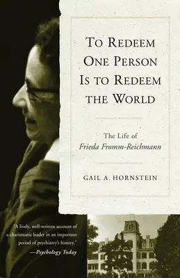 La rédemption d'une personne, c'est la rédemption du monde : La vie de Freida Fromm-Reichmann - To Redeem One Person is to Redeem the World: The Life of Freida Fromm-Reichmann