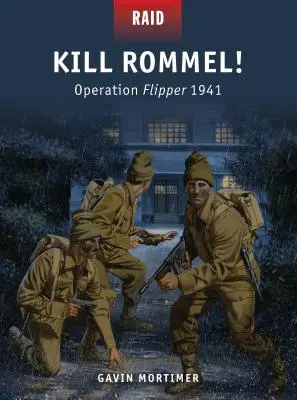 Tuez Rommel ! L'opération Flipper 1941 - Kill Rommel!: Operation Flipper 1941