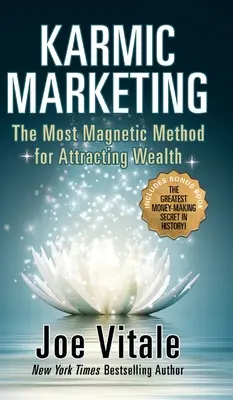 Le marketing karmique : La méthode la plus magnétique pour attirer la richesse avec un livre bonus : Le plus grand secret de l'histoire pour gagner de l'argent ! - Karmic Marketing: The Most Magnetic Method for Attracting Wealth with Bonus Book: The Greatest Money-Making Secret in History!