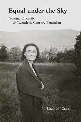 Égaux sous le ciel : Georgia O'Keeffe et le féminisme du XXe siècle - Equal Under the Sky: Georgia O'Keeffe and Twentieth-Century Feminism