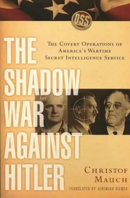 La guerre de l'ombre contre Hitler : Les opérations secrètes des services secrets américains en temps de guerre - The Shadow War Against Hitler: The Covert Operations of America's Wartime Secret Intelligence Service