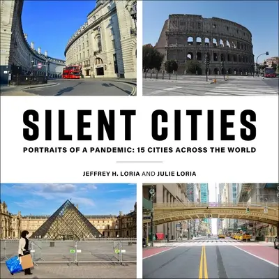 Villes silencieuses : Portraits d'une pandémie : 15 villes à travers le monde - Silent Cities: Portraits of a Pandemic: 15 Cities Across the World
