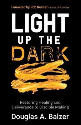 Éclairer les ténèbres : restaurer la guérison et la délivrance dans la formation des disciples - Light Up the Dark: Restoring Healing and Deliverance to Disciple Making