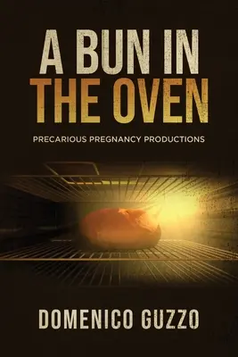 Un petit pain dans le four : Precarious Pregnancy Productions - A Bun in the Oven: Precarious Pregnancy Productions