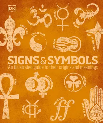 Signes et symboles : Un guide illustré de leurs origines et de leurs significations - Signs and Symbols: An Illustrated Guide to Their Origins and Meanings