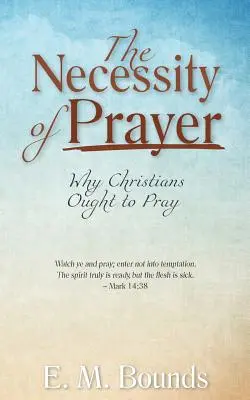 La nécessité de la prière : Pourquoi les chrétiens doivent prier - The Necessity of Prayer: Why Christians Ought to Pray