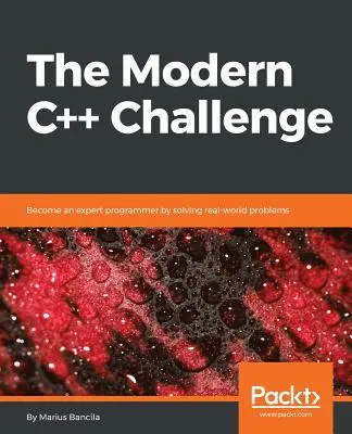 The Modern C++ Challenge : Devenez un programmeur expert en résolvant des problèmes du monde réel. - The Modern C++ Challenge: Become an expert programmer by solving real-world problems