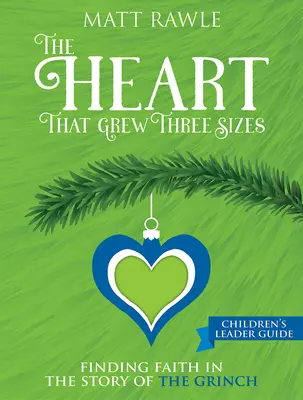 Le coeur qui a grandi en trois dimensions - Guide de l'animateur pour les enfants : Trouver la foi dans l'histoire du Grinch - The Heart That Grew Three Sizes Children's Leader Guide: Finding Faith in the Story of the Grinch