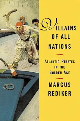 Villains of All Nations : Les pirates de l'Atlantique à l'âge d'or - Villains of All Nations: Atlantic Pirates in the Golden Age