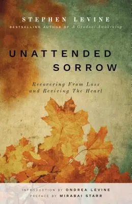 Unattended Sorrow : Se remettre d'une perte et raviver son cœur - Unattended Sorrow: Recovering from Loss and Reviving the Heart