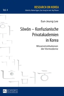 Sŏwŏn - Konfuzianische Privatakademien in Korea : Wissensinstitutionen Der Vormoderne - Sŏwŏn - Konfuzianische Privatakademien in Korea: Wissensinstitutionen Der Vormoderne